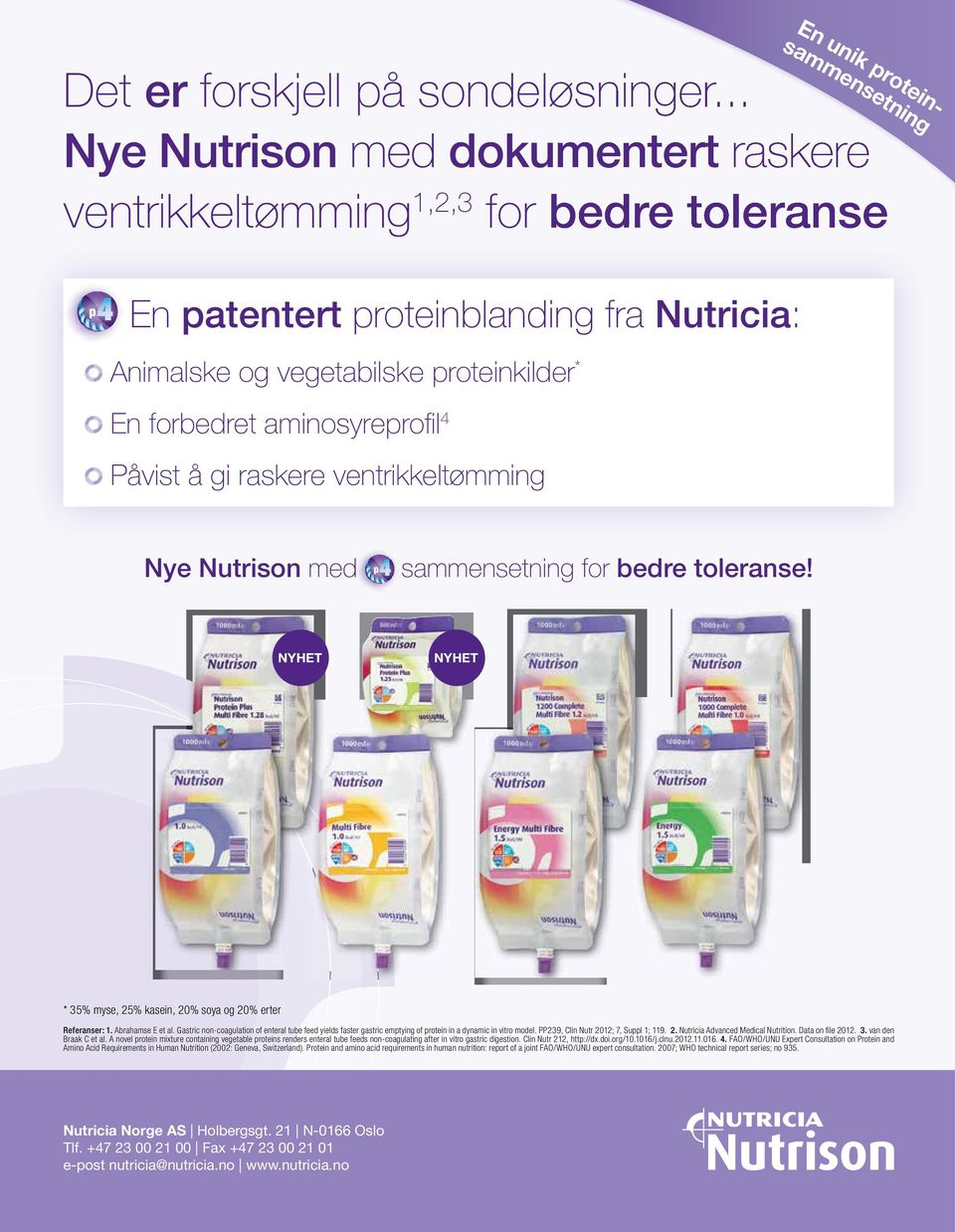 4 Påvist å gi raskere ventrikkeltømming Nye Nutrison med sammensetning for bedre toleranse! NYHET NYHET * 35% myse, 25% kasein, 20% soya og 20% erter Referanser: 1. Abrahamse E et al.