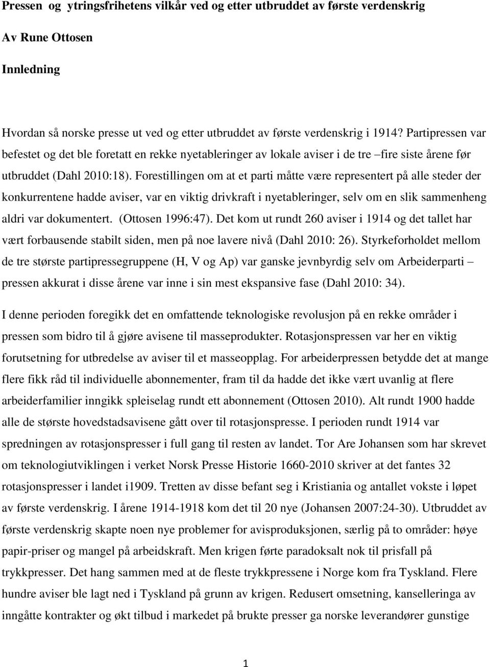 Forestillingen om at et parti måtte være representert på alle steder der konkurrentene hadde aviser, var en viktig drivkraft i nyetableringer, selv om en slik sammenheng aldri var dokumentert.