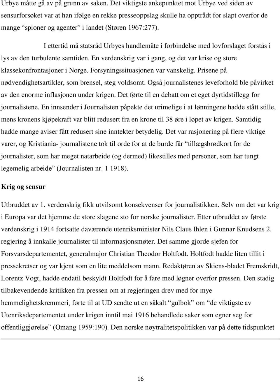 I ettertid må statsråd Urbyes handlemåte i forbindelse med lovforslaget forstås i lys av den turbulente samtiden. En verdenskrig var i gang, og det var krise og store klassekonfrontasjoner i Norge.