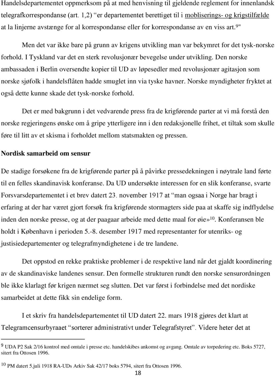 9 " Men det var ikke bare på grunn av krigens utvikling man var bekymret for det tysk-norske forhold. I Tyskland var det en sterk revolusjonær bevegelse under utvikling.