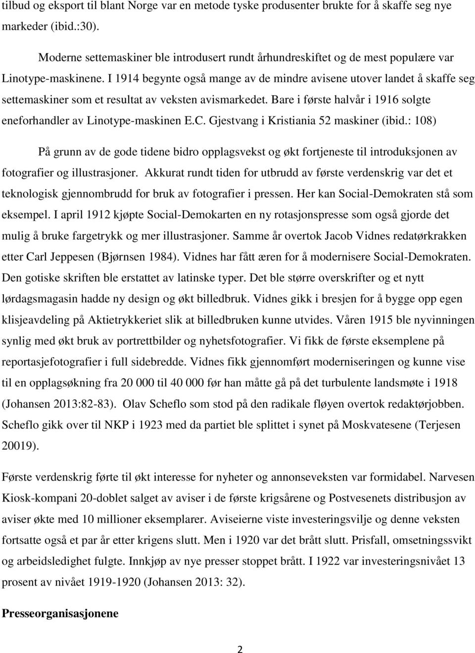 I 1914 begynte også mange av de mindre avisene utover landet å skaffe seg settemaskiner som et resultat av veksten avismarkedet.