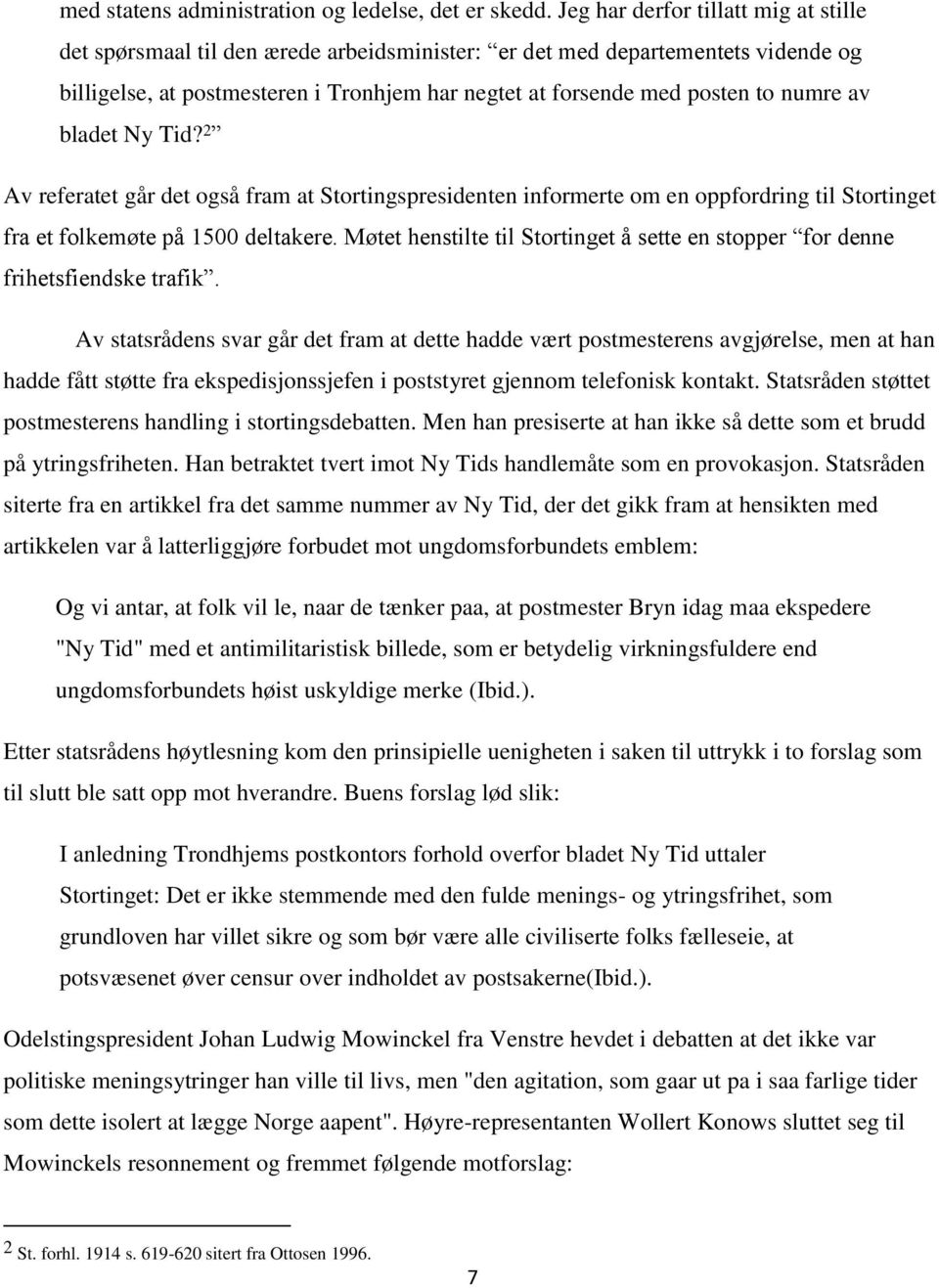 numre av bladet Ny Tid? 2 Av referatet går det også fram at Stortingspresidenten informerte om en oppfordring til Stortinget fra et folkemøte på 1500 deltakere.