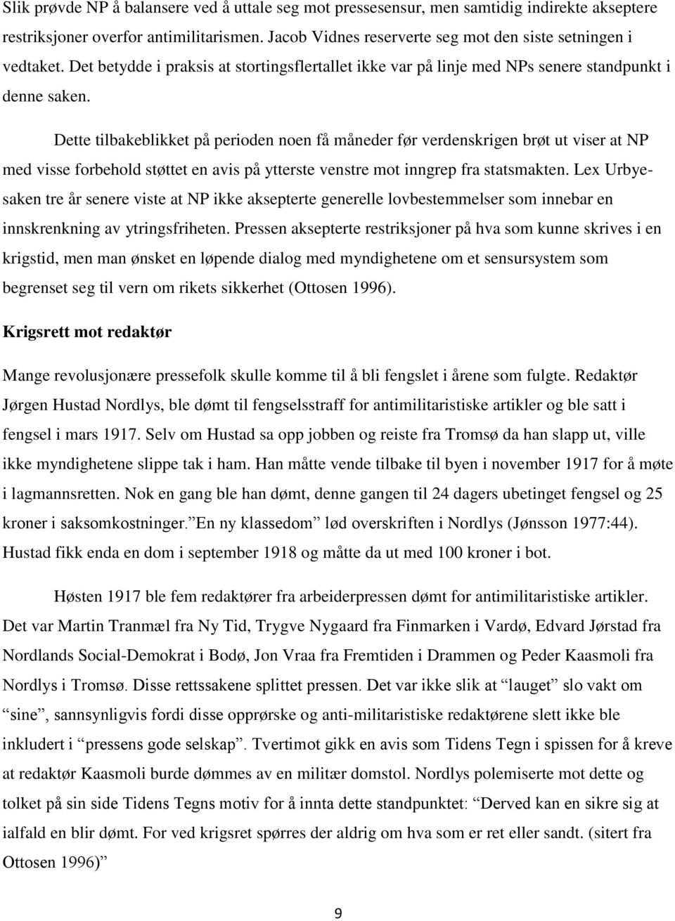 Dette tilbakeblikket på perioden noen få måneder før verdenskrigen brøt ut viser at NP med visse forbehold støttet en avis på ytterste venstre mot inngrep fra statsmakten.