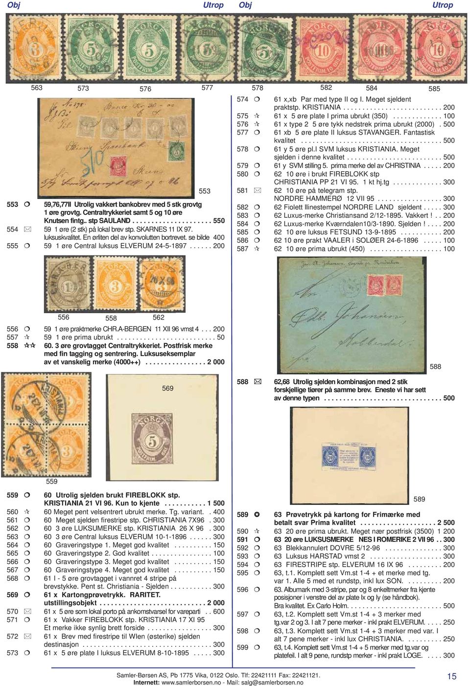 ..... 200 574 61 x,xb Par med type II og I. Meget sjeldent praktstp. KRISTIANIA.......................... 200 575 61 x 5 øre plate I prima ubrukt (350).