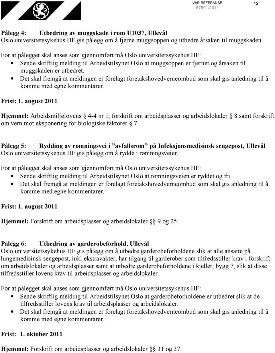 Det skal fremgå at meldingen er forelagt foretakshovedverneombud som skal gis anledning til å Frist: 1.