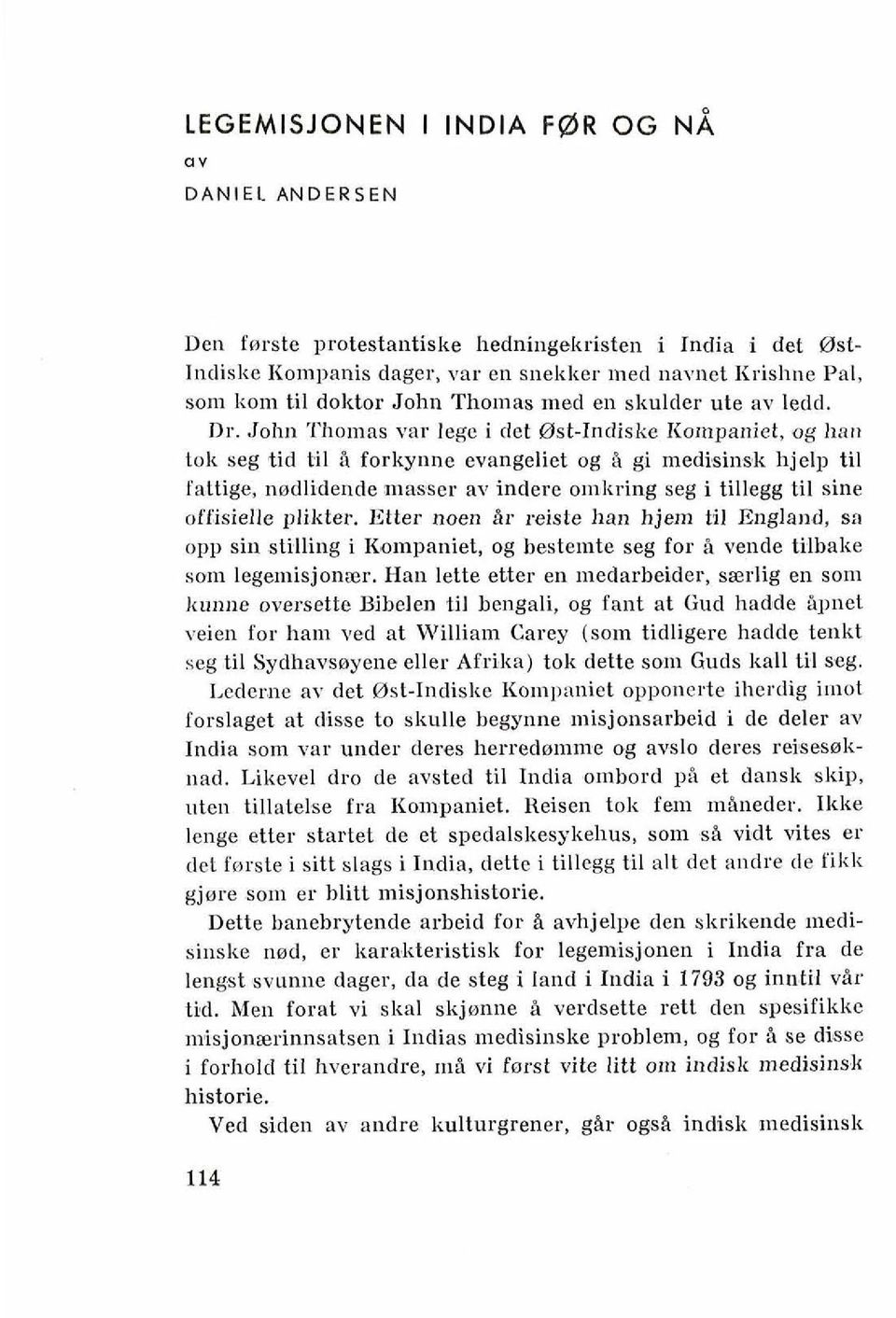 John 'I'homas var lege i [let @st-indiske Rompaniet, og hail lok seg tid ti1 B forkynne evangeliet og B gi medi'si~lsk hjelp ti1 fattige, nndlidende rnasser as indere omkring seg i tillegg ti1 sine