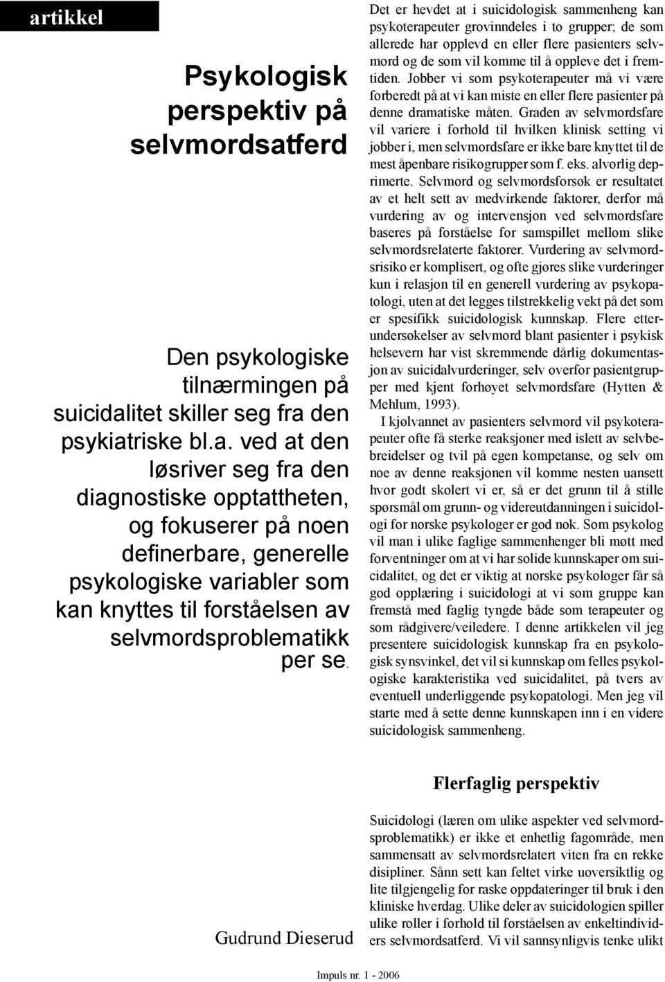 fremtiden. Jobber vi som psykoterapeuter må vi være forberedt på at vi kan miste en eller flere pasienter på denne dramatiske måten.