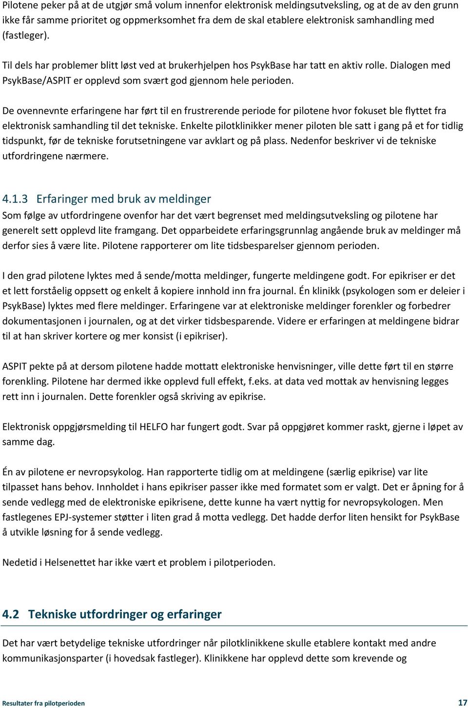 De ovennevnte erfaringene har ført til en frustrerende periode for pilotene hvor fokuset ble flyttet fra elektronisk samhandling til det tekniske.