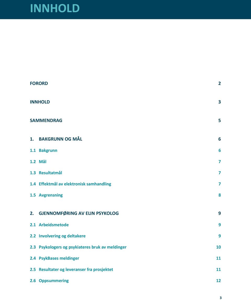 GJENNOMFØRING AV ELIN PSYKOLOG 9 2.1 Arbeidsmetode 9 2.2 Involvering og deltakere 9 2.