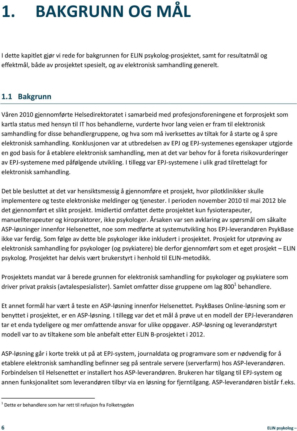 elektronisk samhandling for disse behandlergruppene, og hva som må iverksettes av tiltak for å starte og å spre elektronisk samhandling.