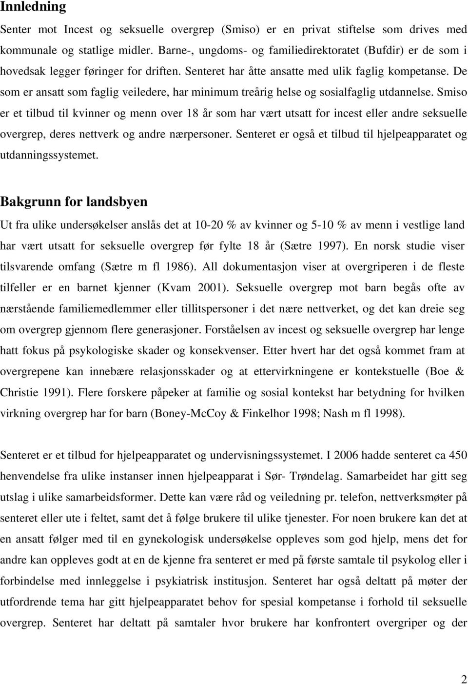 De som er ansatt som faglig veiledere, har minimum treårig helse og sosialfaglig utdannelse.