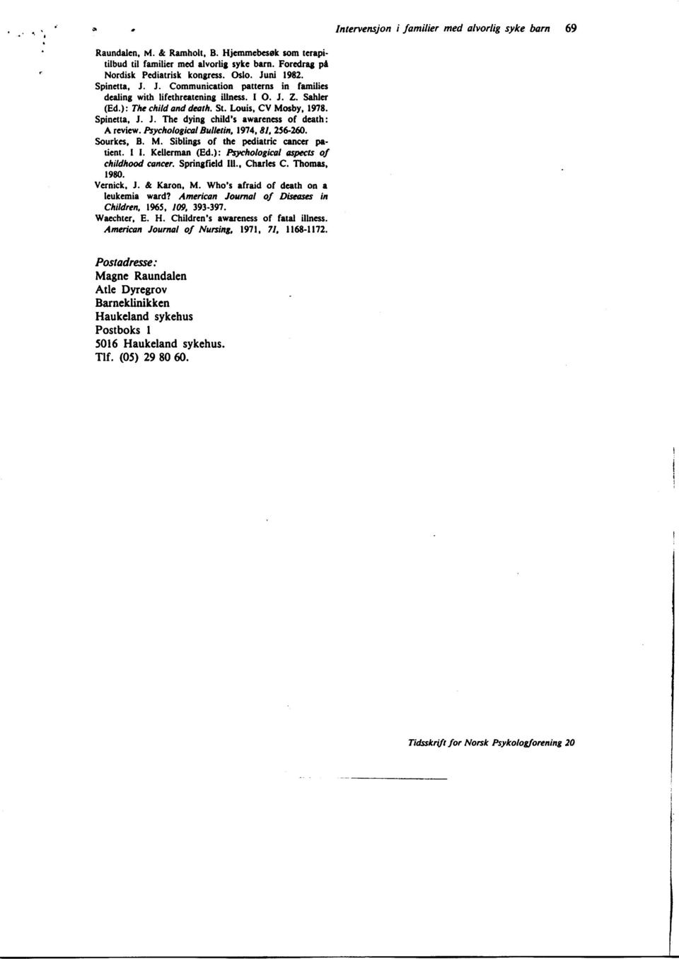 Psychologicsl Bulhtin, 197 4, E I, 2562@. Sourkcs, B. M. Sibling of thc podiatric cancer prdcnt. I I. Kcllcrman (Ed.): PUrciologicsl ospts ol childhod concer. Springficld lll.. Charlcs C.