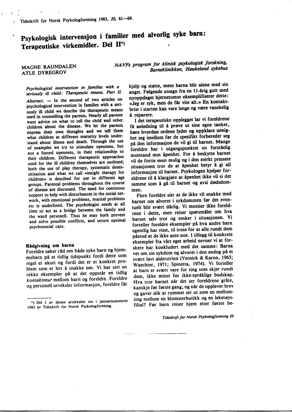 - ln the second of two articles on psychological intervcntion in families with a seri' Lusly ilt child wc descibe the thcrapeutic mcans uod in counselling the parcns.