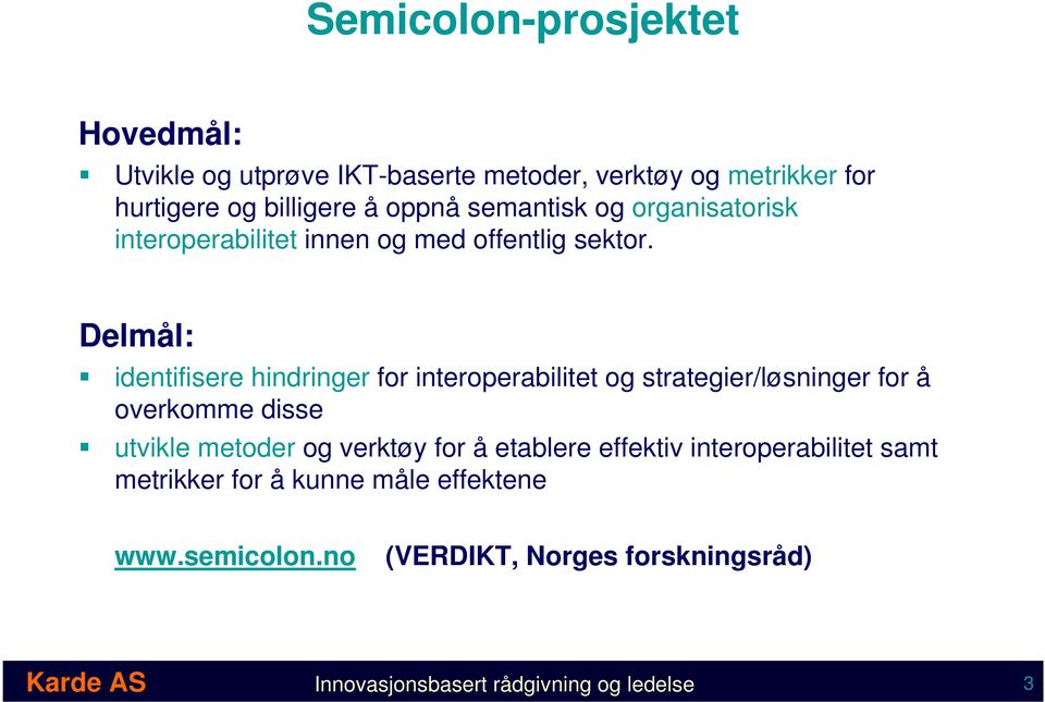 Delmål: identifisere hindringer for interoperabilitet og strategier/løsninger for å overkomme disse utvikle metoder og verktøy