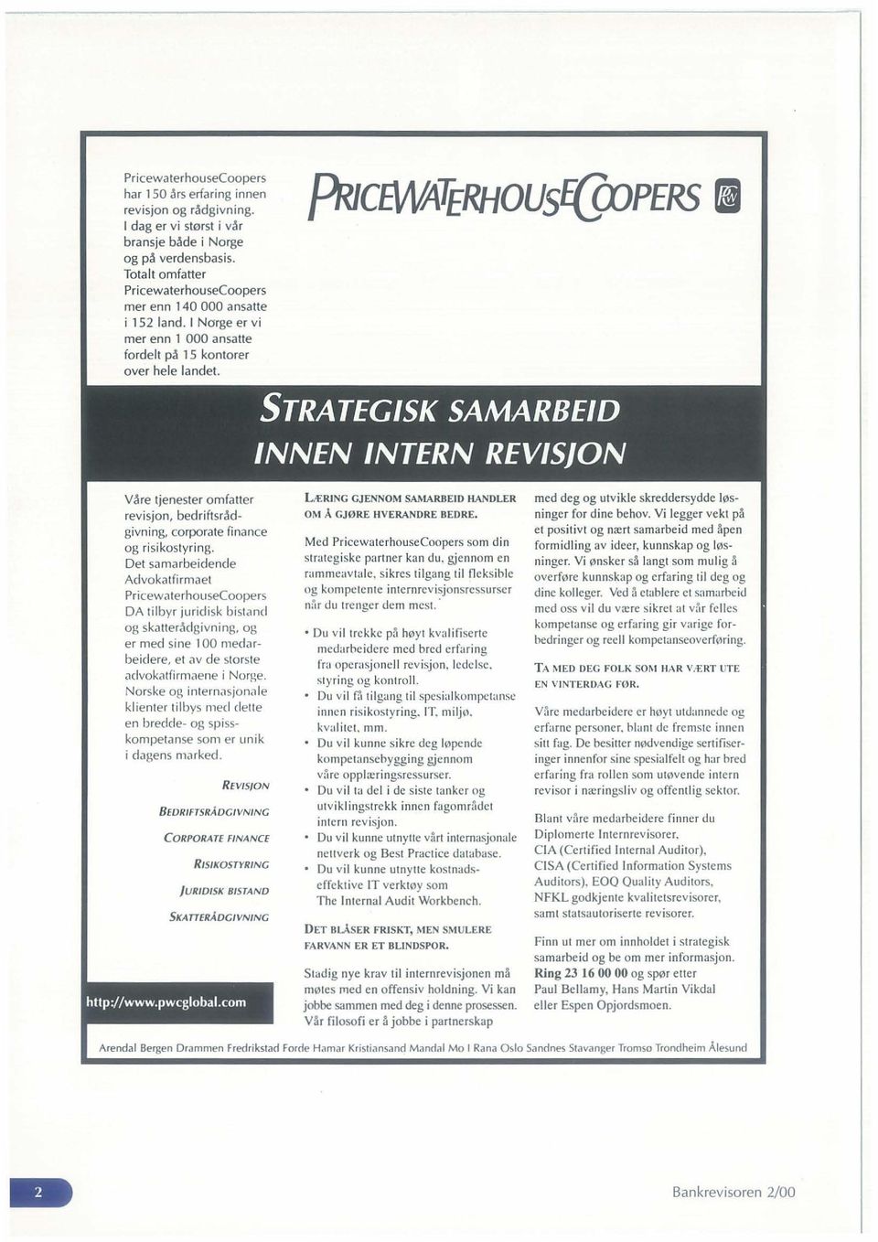 fjr/cfwatrrhouse[ajpers II STRATEGISK SAMARBEID INNEN INTERN REVISJON YAre tjenester omfatter revisjon, bedriftsradgivning, corporate finance og risikostyring.