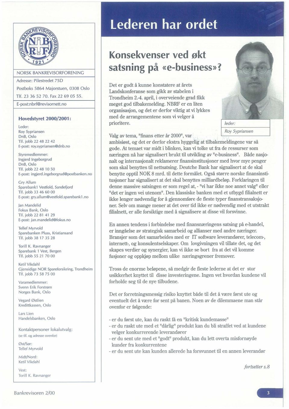 i ngeborgrud@postbanken.no Gry Allum Sparebankl Vestfold, Sandefjord Tlf. jobb 33 46 60 00 E-post: gry.al lum@vestfold.sparebankl.no Jan MandeJid Fokus Bank, Oslo Tlf. jobb 22 81 41 29 E-post: jan.