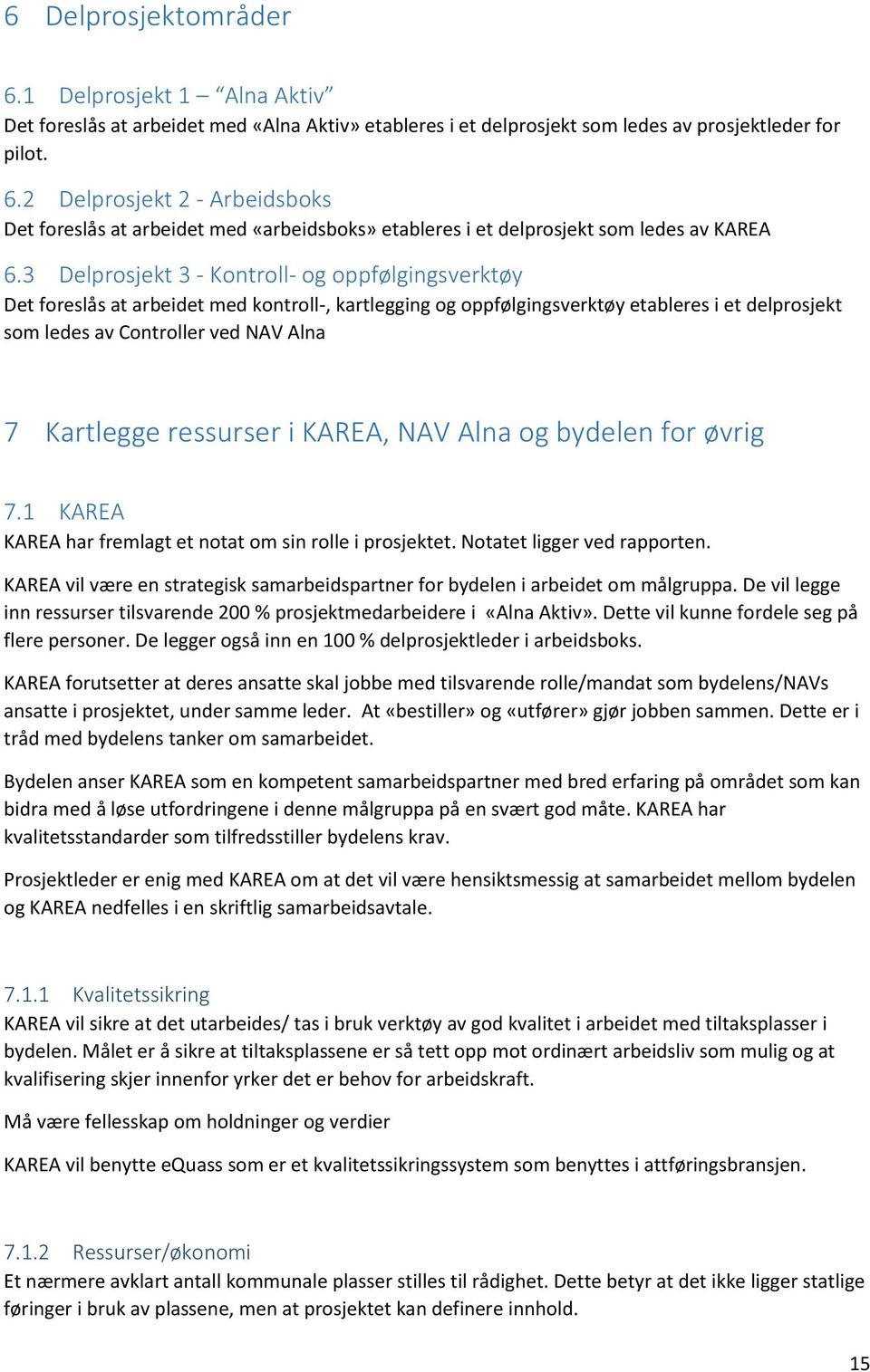 ressurser i KAREA, NAV Alna og bydelen for øvrig 7.1 KAREA KAREA har fremlagt et notat om sin rolle i prosjektet. Notatet ligger ved rapporten.