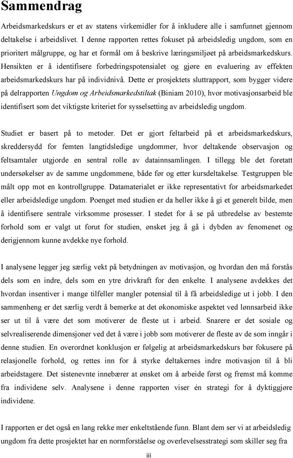 Hensikten er å identifisere forbedringspotensialet og gjøre en evaluering av effekten arbeidsmarkedskurs har på individnivå.