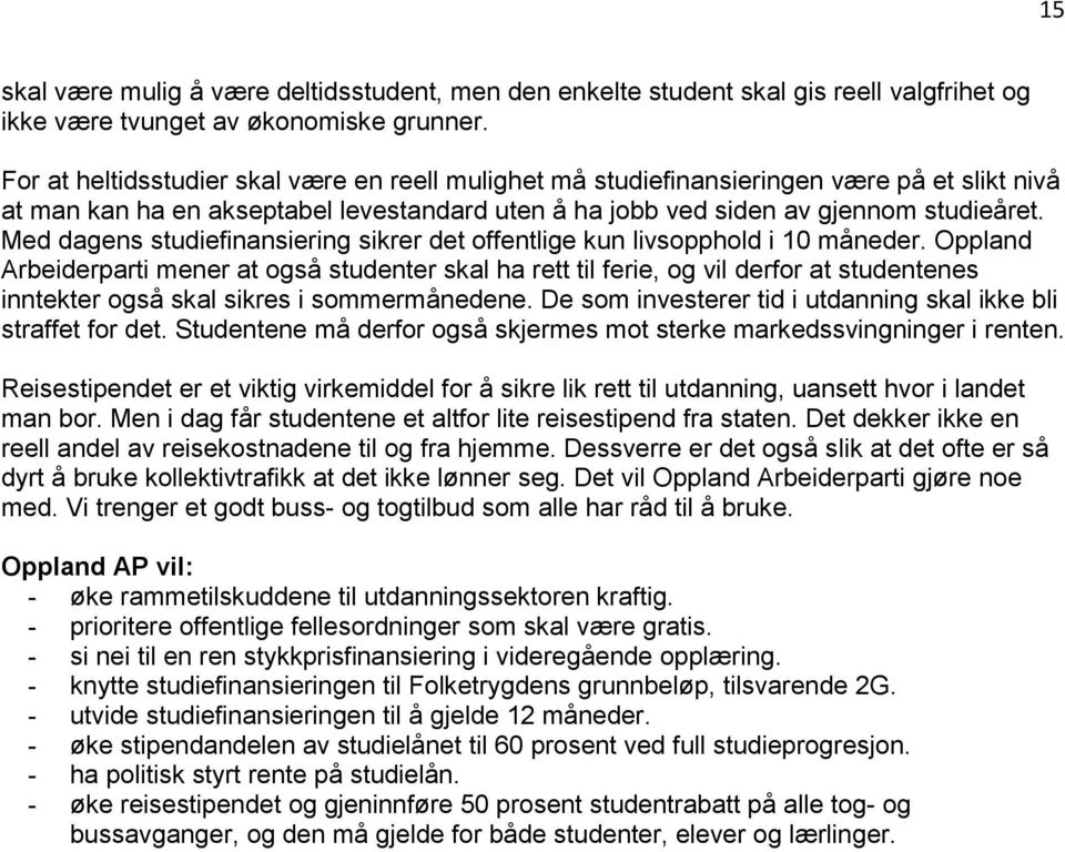 Med dagens studiefinansiering sikrer det offentlige kun livsopphold i 10 måneder.