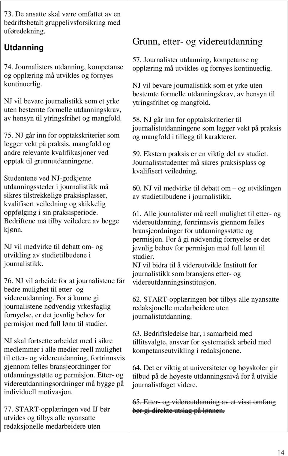 NJ går inn for opptakskriterier som legger vekt på praksis, mangfold og andre relevante kvalifikasjoner ved opptak til grunnutdanningene.