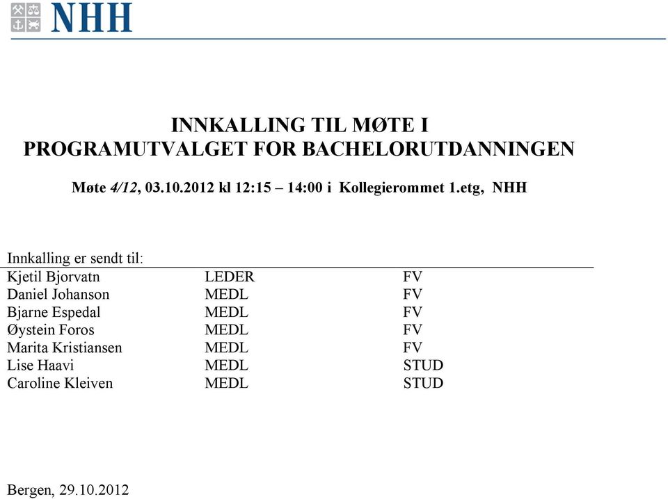 etg, NHH Innkalling er sendt til: Kjetil Bjorvatn Daniel Johanson Bjarne Espedal