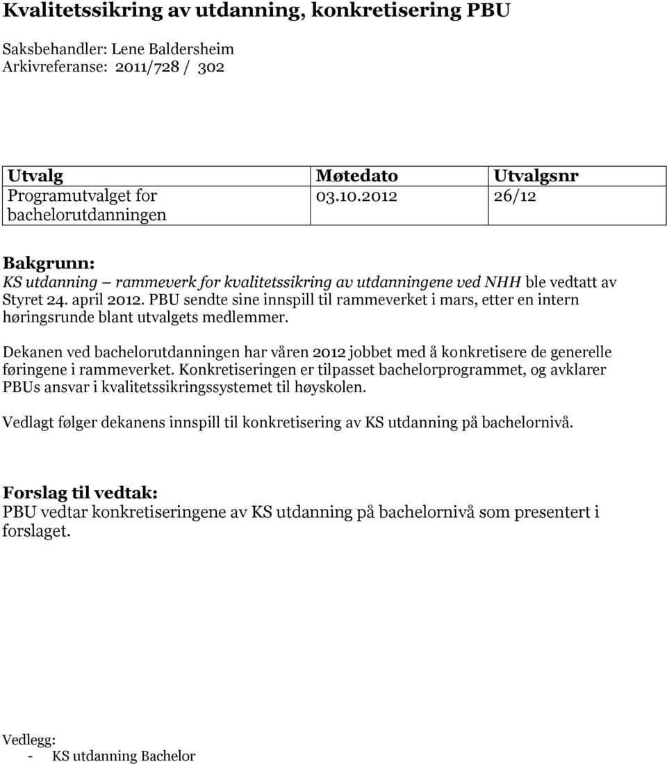 PBU sendte sine innspill til rammeverket i mars, etter en intern høringsrunde blant utvalgets medlemmer.