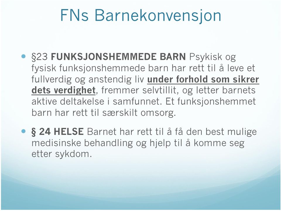 letter barnets aktive deltakelse i samfunnet. Et funksjonshemmet barn har rett til særskilt omsorg.