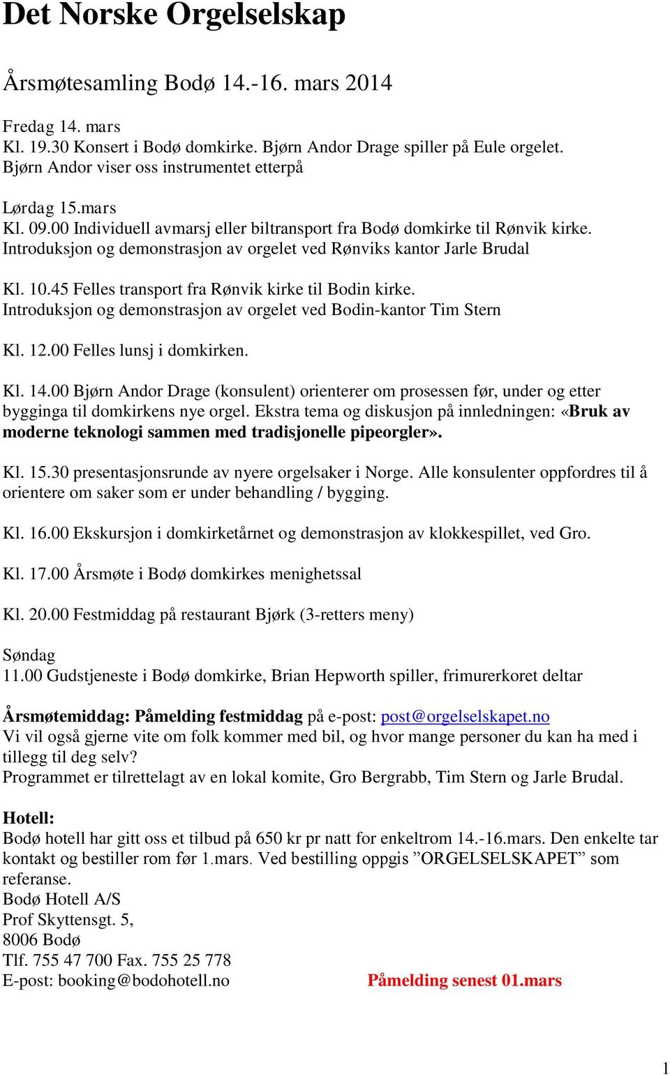 Introduksjon og demonstrasjon av orgelet ved Rønviks kantor Jarle Brudal Kl. 10.45 Felles transport fra Rønvik kirke til Bodin kirke.