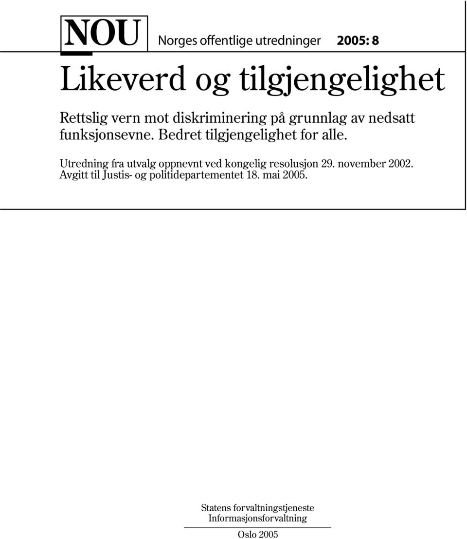 Utredning fra utvalg oppnevnt ved kongelig resolusjon 29. november 2002.