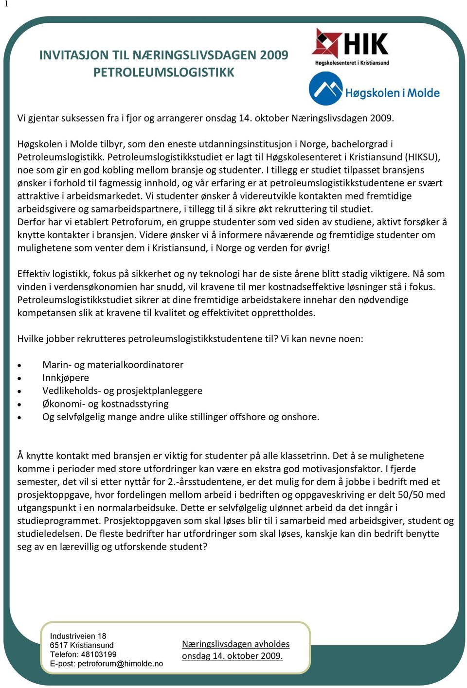 Petroleumslogistikkstudiet er lagt til Høgskolesenteret i Kristiansund (HIKSU), noe som gir en god kobling mellom bransje og studenter.