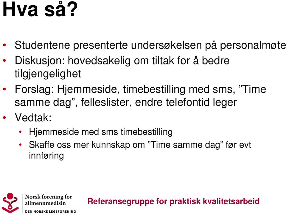 tiltak for å bedre tilgjengelighet Forslag: Hjemmeside, timebestilling med sms,