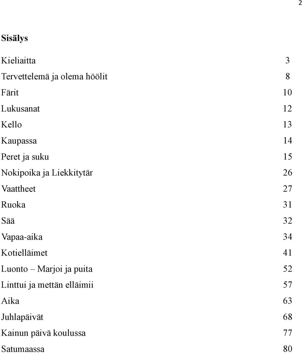 Ruoka 31 Sää 32 Vapaa-aika 34 Kotielläimet 41 Luonto Marjoi ja puita 52 Linttui