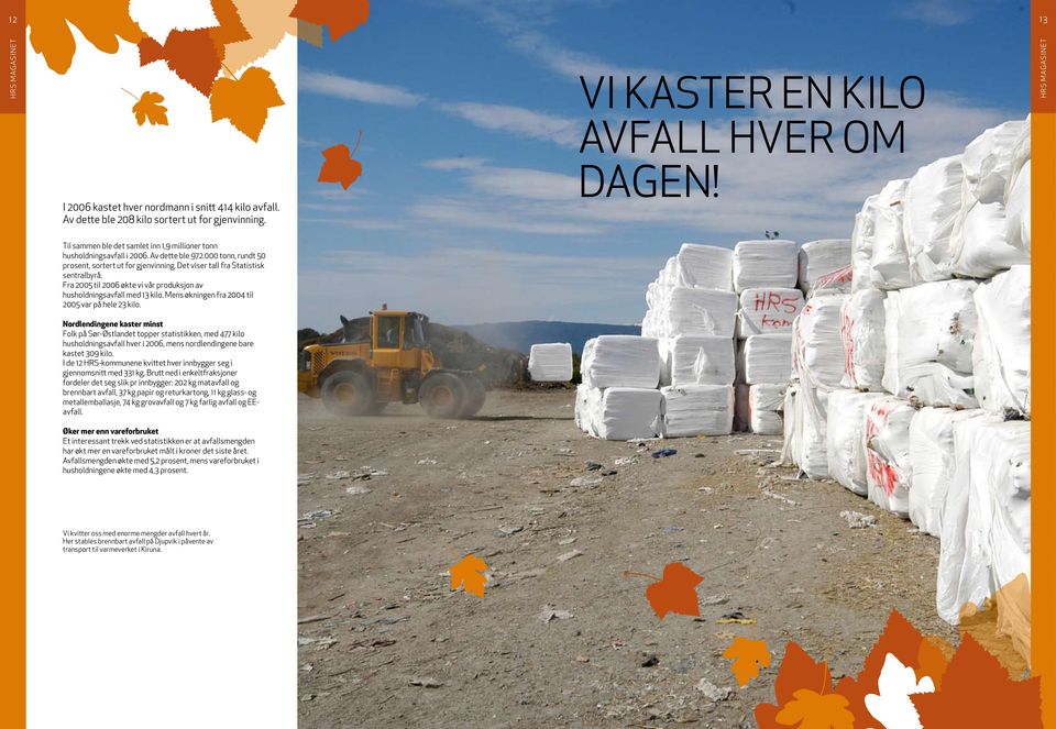 Fra 2005 til 2006 økte vi vår produksjon av husholdningsavfall med 13 kilo. Mens økningen fra 2004 til 2005 var på hele 23 kilo.