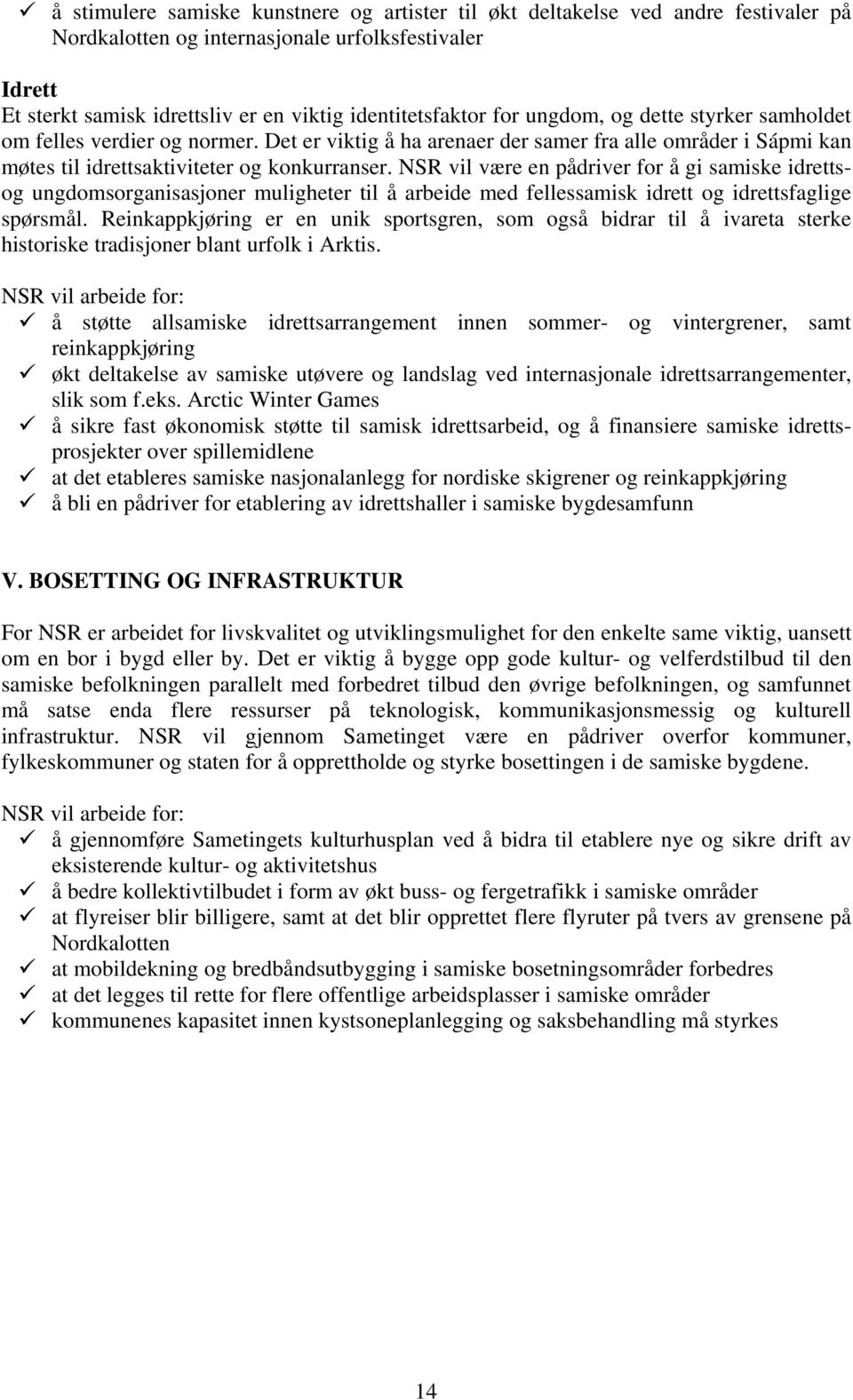 NSR vil være en pådriver for å gi samiske idrettsog ungdomsorganisasjoner muligheter til å arbeide med fellessamisk idrett og idrettsfaglige spørsmål.