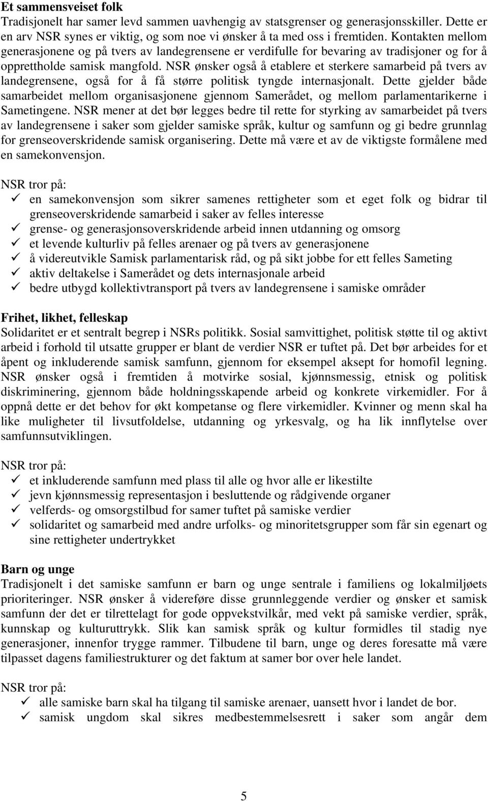 NSR ønsker også å etablere et sterkere samarbeid på tvers av landegrensene, også for å få større politisk tyngde internasjonalt.