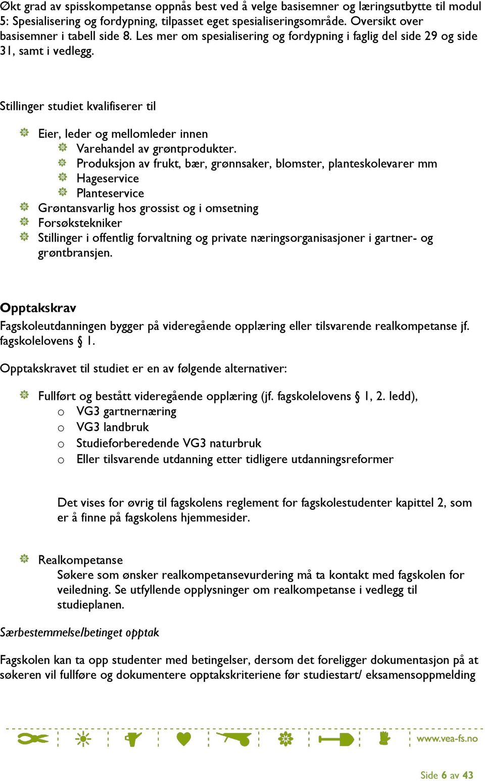 Stillinger studiet kvalifiserer til Eier, leder og mellomleder innen Varehandel av grøntprodukter.