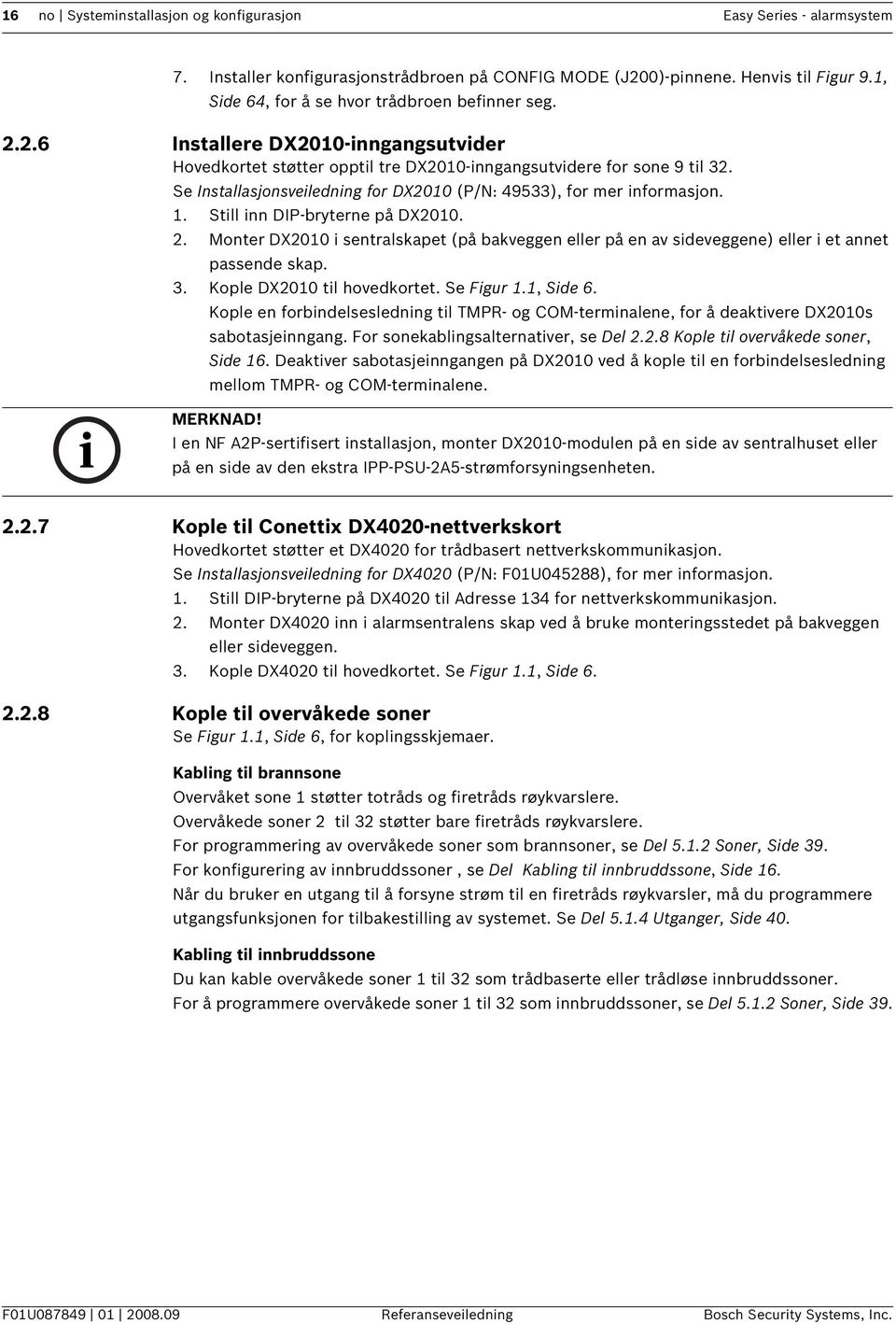 Se Installasjonsveiledning for DX2010 (P/N: 49533), for mer informasjon. 1. Still inn DIP-bryterne på DX2010. 2.