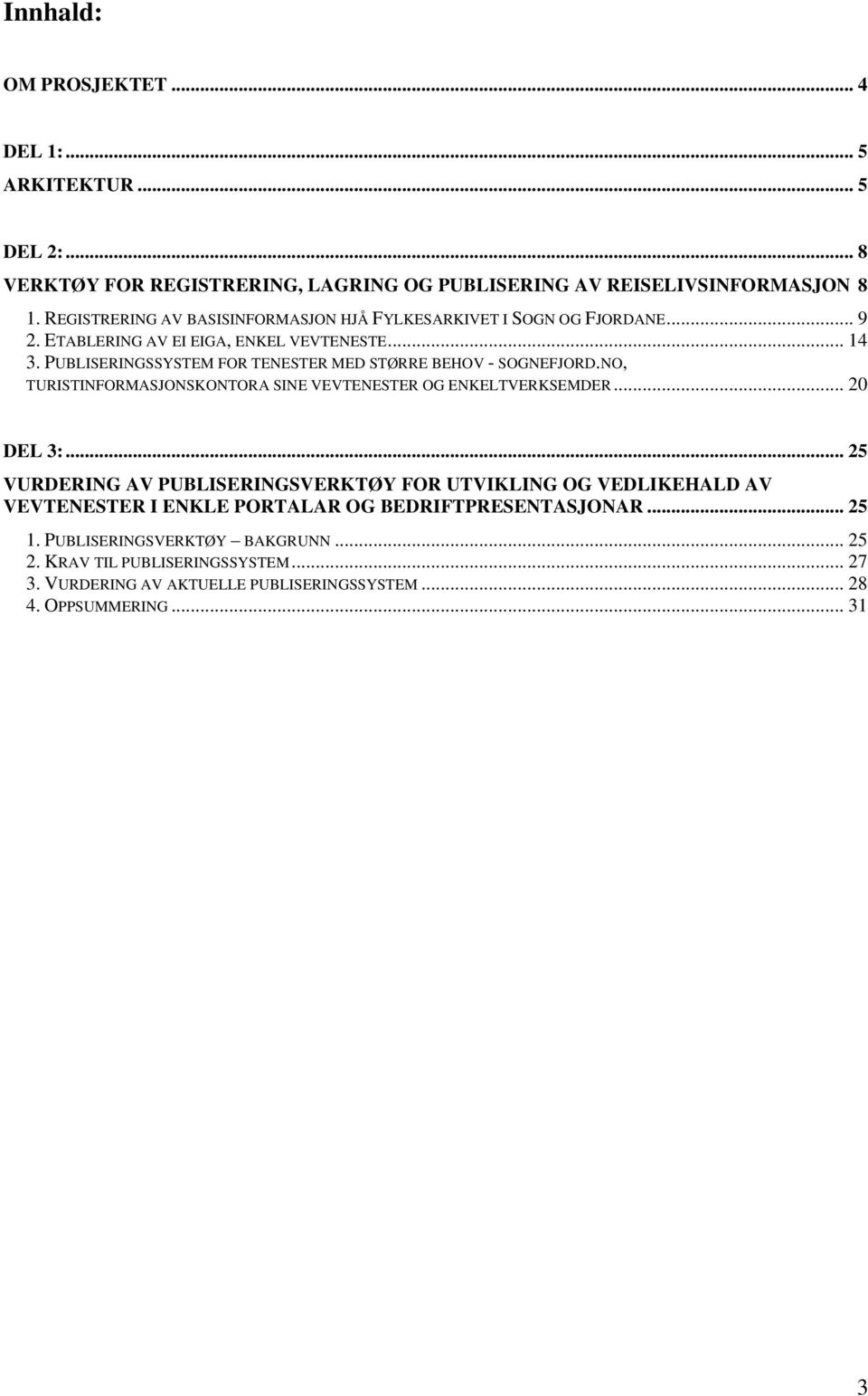 PUBLISERINGSSYSTEM FOR TENESTER MED STØRRE BEHOV - SOGNEFJORD.NO, TURISTINFORMASJONSKONTORA SINE VEVTENESTER OG ENKELTVERKSEMDER... 20 DEL 3:.