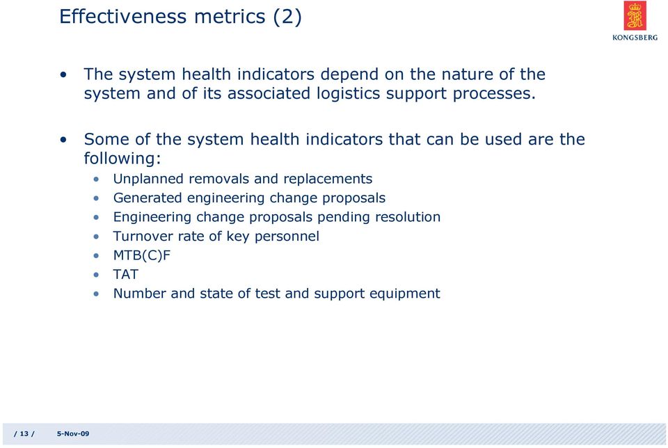 Some of the system health indicators that can be used are the following: Unplanned removals and replacements