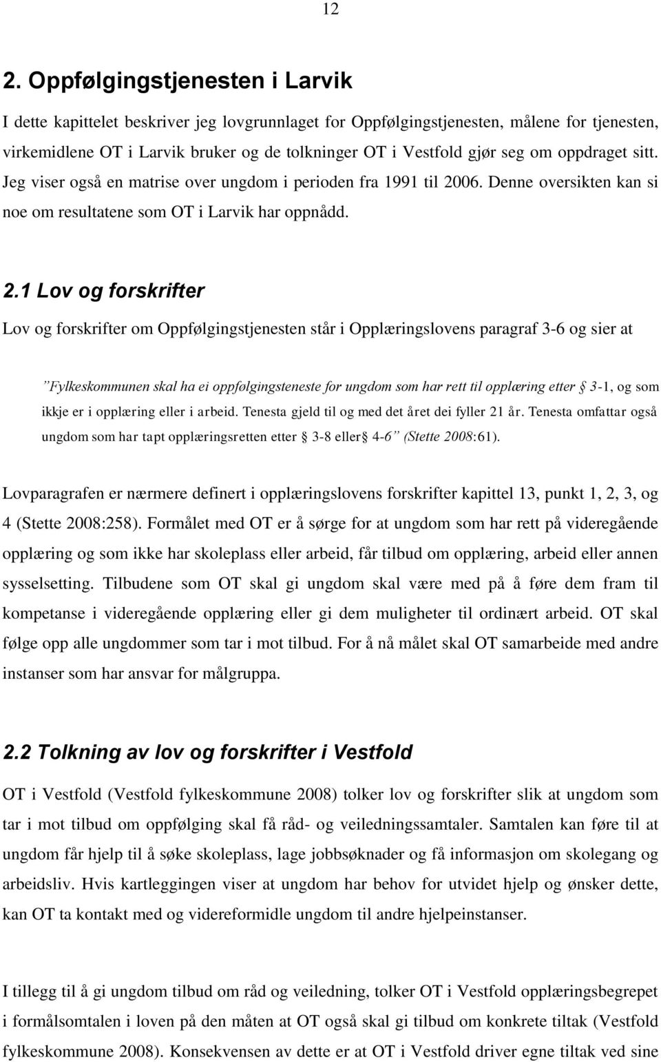 06. Denne oversikten kan si noe om resultatene som OT i Larvik har oppnådd. 2.