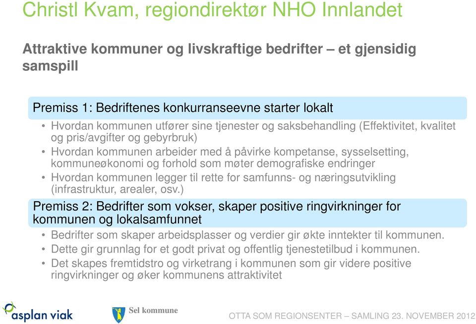 endringer Hvordan kommunen legger til rette for samfunns- og næringsutvikling (infrastruktur, arealer, osv.