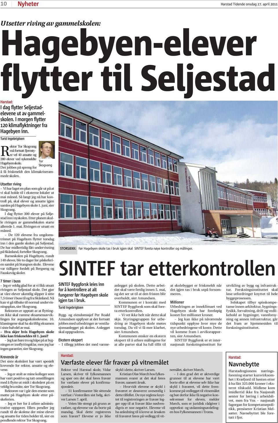 Det jobbes på spreng for Tor Skogvang å få friskmeldt den klimakriserammede skolen. Utsetter riving Vi har laget en plan som går ut på at vi skal holde til i eksterne lokaler ut mai måned.