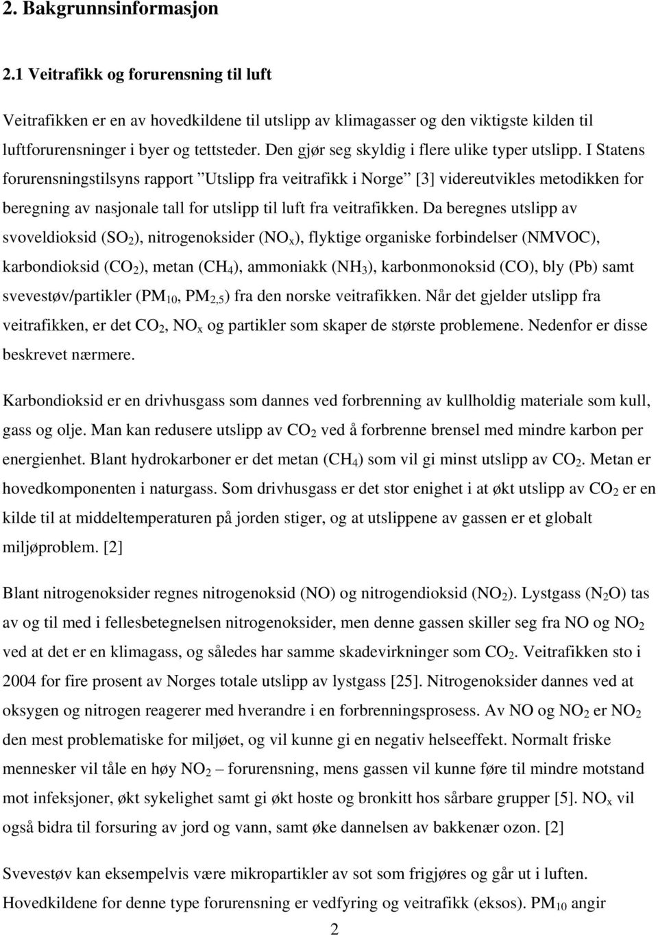 I Statens forurensningstilsyns rapport Utslipp fra veitrafikk i Norge [3] videreutvikles metodikken for beregning av nasjonale tall for utslipp til luft fra veitrafikken.