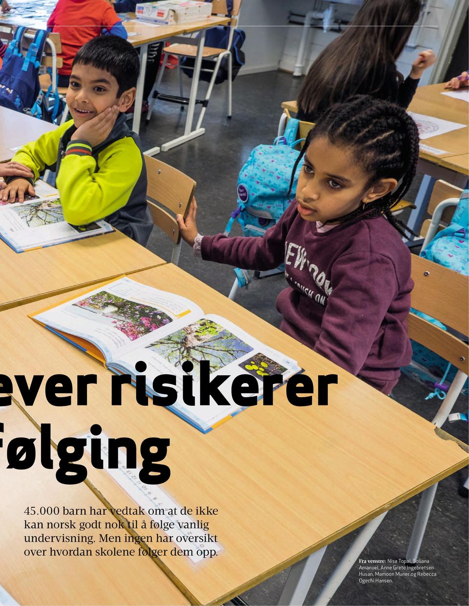 undervisning. Men ingen har oversikt over hvordan skolene følger dem opp.