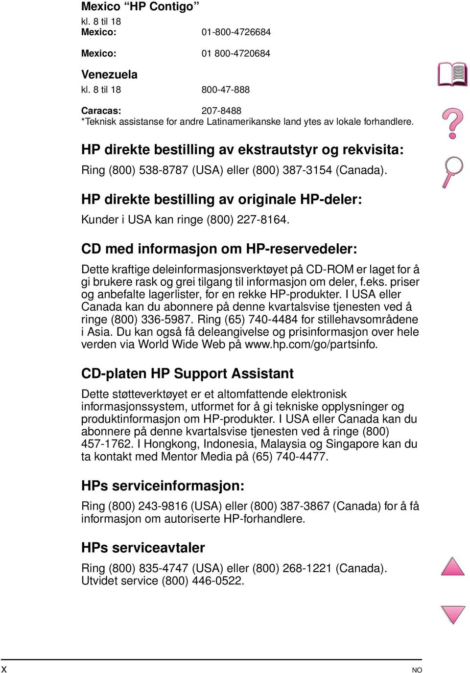 HP direkte bestilling av ekstrautstyr og rekvisita: Ring (800) 538-8787 (USA) eller (800) 387-3154 (Canada). HP direkte bestilling av originale HP-deler: Kunder i USA kan ringe (800) 227-8164.