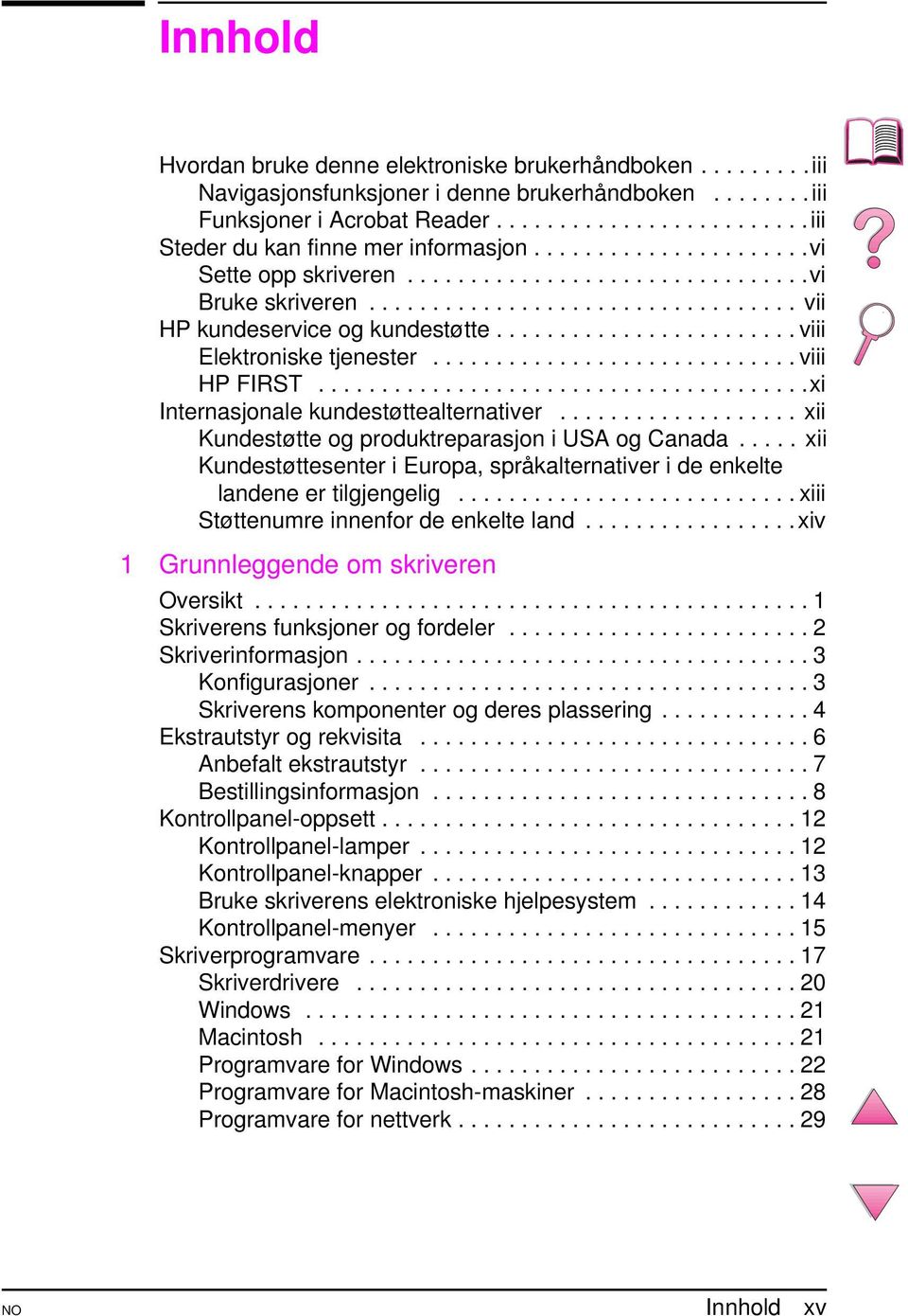 ............................ viii HP FIRST.......................................xi Internasjonale kundestøttealternativer................... xii Kundestøtte og produktreparasjon i USA og Canada.