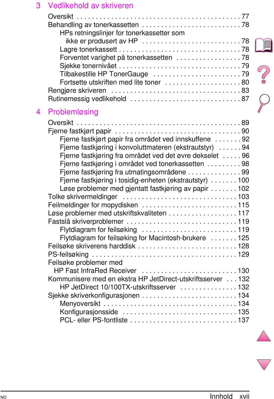 ...................... 79 Fortsette utskriften med lite toner.................... 80 Rengjøre skriveren.................................. 83 Rutinemessig vedlikehold............................. 87 4 Problemløsing Oversikt.