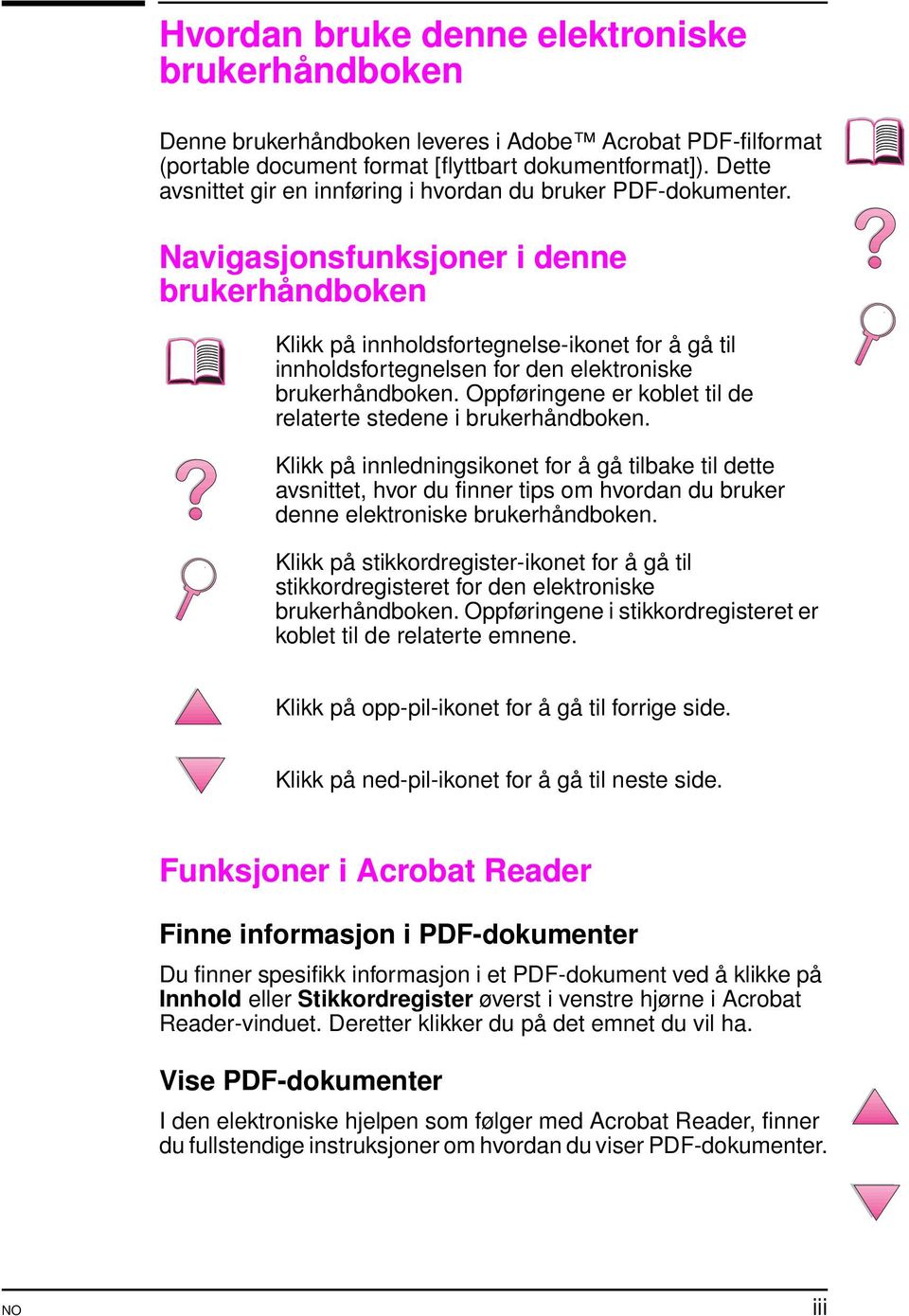 Navigasjonsfunksjoner i denne brukerhåndboken Klikk på innholdsfortegnelse-ikonet for å gå til innholdsfortegnelsen for den elektroniske brukerhåndboken.