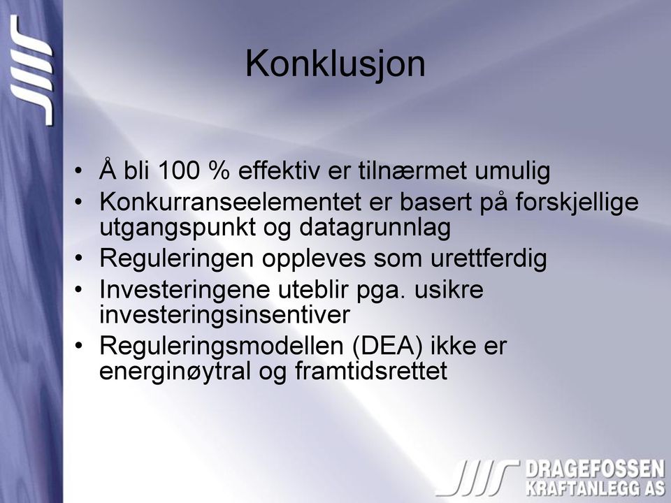 oppleves som urettferdig Investeringene uteblir pga.