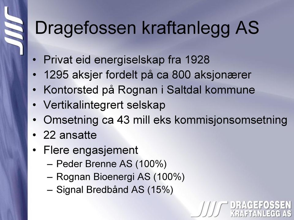 Vertikalintegrert selskap Omsetning ca 43 mill eks kommisjonsomsetning 22